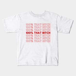 100% That Bitch Shirt Kids T-Shirt